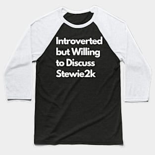 Introverted but Willing to Discuss Stewie2k Baseball T-Shirt